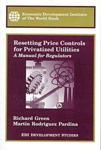 Resetting Price Controls for Privatized Utilities: A Manual for Regulators