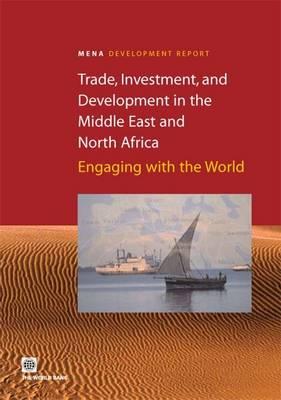 Trade Investment and Development in the Middle East and North Africa: Engaging with the World
