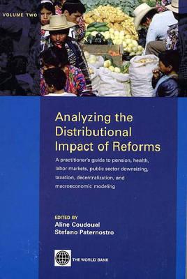 Analyzing the Distributional Impact of Reforms, Volume Two: A Practitioners' Guide to Pension, Health, Labor Markets, Public Sector Downsizing, Taxation, Decentralization and Macroeconomic Modeling