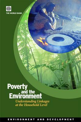 Poverty and the Environment: Understanding Linkages at the Household Level