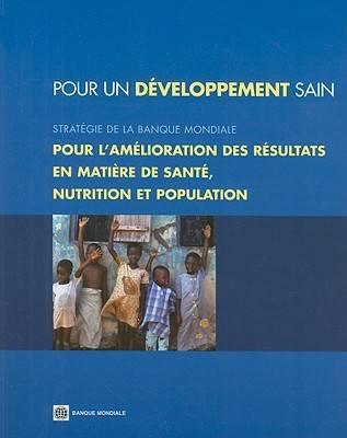 Pour un Developpement Sain: Strategie de la Banque Mondiale Pour l'Amelioration des Resultats en Matiere de Sante, Nutrition et Population