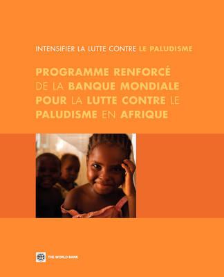 Intensifier La Lutte Contre Le Paludisme: Programme Renforcé De La Banque Mondiale Pour La Lutte Contre Le Paludisme En Afrique