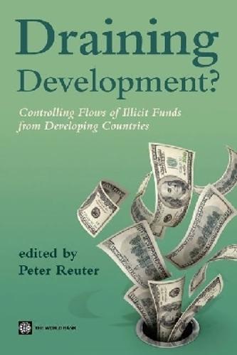 Draining Development?: Controlling Flows of Illicit Funds from Developing Countries
