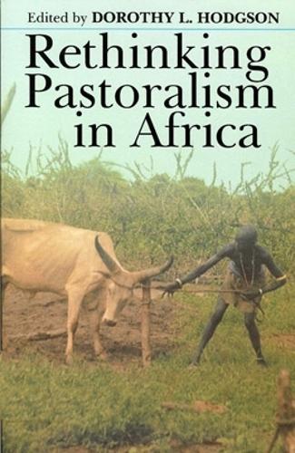 Rethinking Pastoralism in Africa: Gender, Culture, and the Myth of the Patriarchal Pastoralist