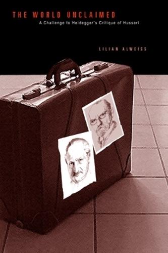 The World Unclaimed: A Challenge to Heidegger's Critique of Husserl
