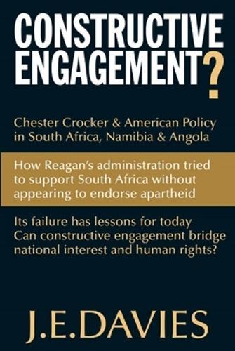 Constructive Engagement?: Chester Crocker & American Policy in South Africa, Namibia & Angola, 1981–1988