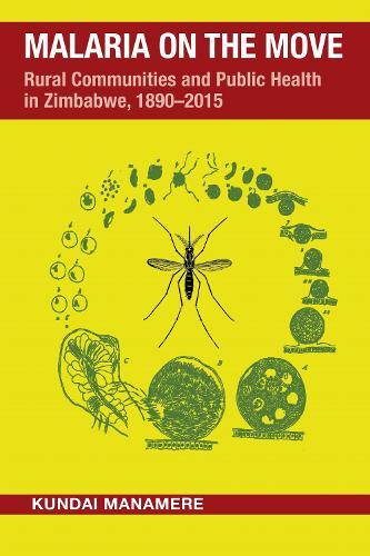 Malaria on the Move: Rural Communities and Public Health in Zimbabwe, 1890–2015