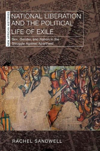 National Liberation and the Political Life of Exile: Sex, Gender, and Nation in the Struggle Against Apartheid