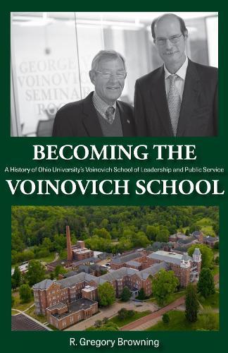 Becoming the Voinovich School: A History of Ohio University's Voinovich School of Leadership and Public Service