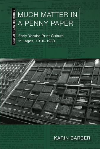 Much Matter in a Penny Paper: Early Yoruba Print Culture in Lagos, 1910–1930