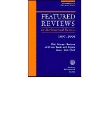 Featured Reviews in Mathematical Reviews 1997-1999: With Selected Reviews of Classic Books and Papers from 1940-1969