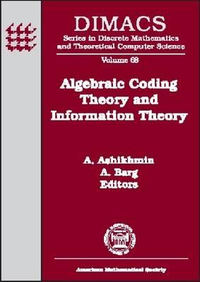 Algebraic Coding Theory and Information Theory: DIMACS Workshop Algebraic Coding Theory and Information Theory, December 15-18, 2003, Rutgers University, Piscataway, New Jersey