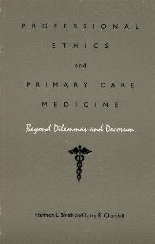 Professional Ethics and Primary Care Medicine: Beyond Dilemmas and Decorum