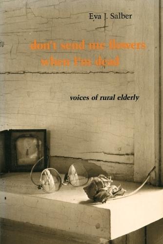 Don't Send Me Flowers When I'm Dead: Voices of Rural Elderly