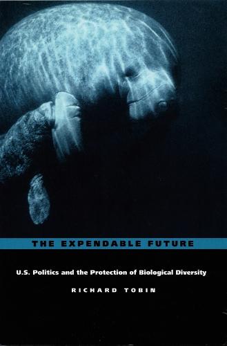 The Expendable Future: US Politics and the Protection of Biological Diversity