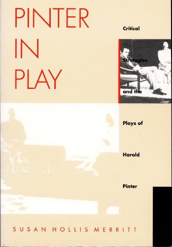 Pinter in Play: Critical Strategies and the Plays of Harold Pinter