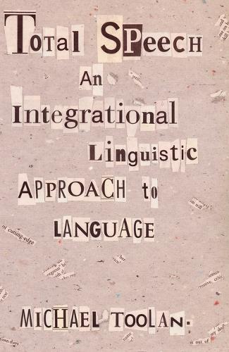 Total Speech: An Integrational Linguistic Approach to Language