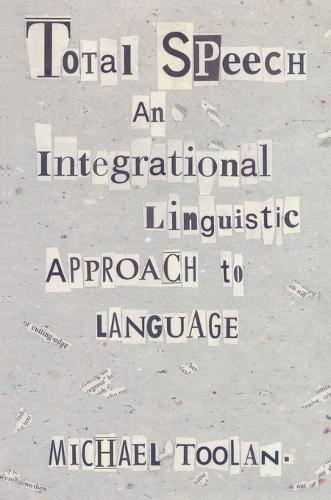 Total Speech: An Integrational Linguistic Approach to Language
