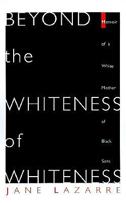 Beyond the Whiteness of Whiteness: Memoir of a White Mother of Black Sons