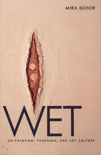 Wet: On Painting, Feminism, and Art Culture