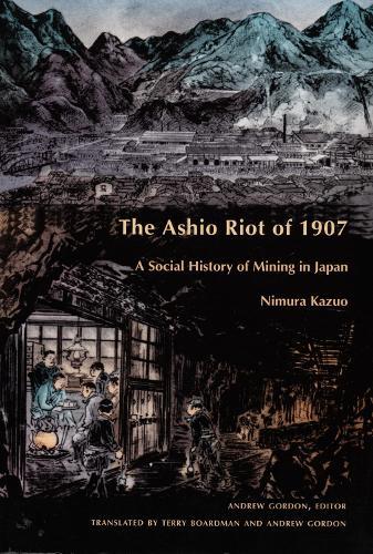 The Ashio Riot of 1907: A Social History of Mining in Japan