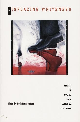 Displacing Whiteness: Essays in Social and Cultural Criticism