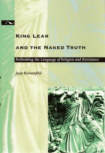King Lear and the Naked Truth: Rethinking the Language of Religion and Resistance