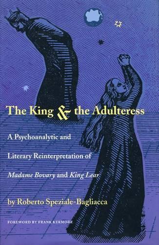 The King and the Adulteress: A Psychoanalytic and Literary Reinterpretation of ""Madame Bovary"" and ""King Lear""