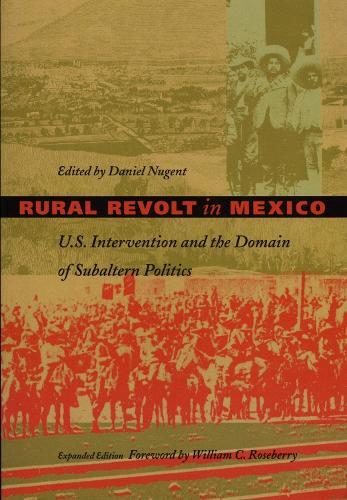 Rural Revolt in Mexico: U.S. Intervention and the Domain of Subaltern Politics