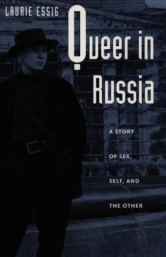 Queer in Russia: A Story of Sex, Self, and the Other