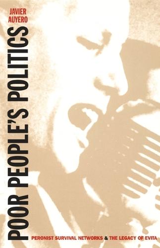 Poor People's Politics: Peronist Survival Networks and the Legacy of Evita