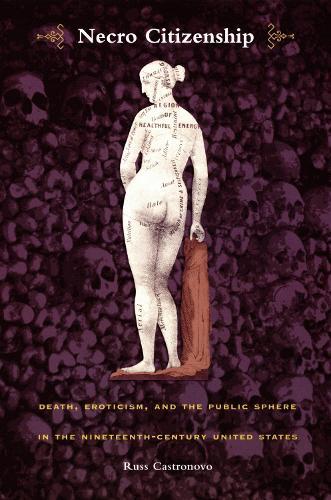 Necro Citizenship: Death, Eroticism, and the Public Sphere in the Nineteenth-Century United States