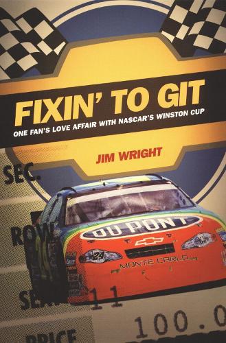 Fixin to Git: One Fan's Love Affair with NASCAR's Winston Cup