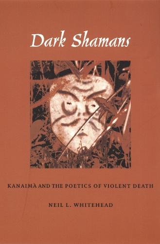 Dark Shamans: Kanaimà and the Poetics of Violent Death