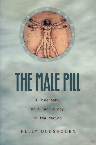 The Male Pill: A Biography of a Technology in the Making