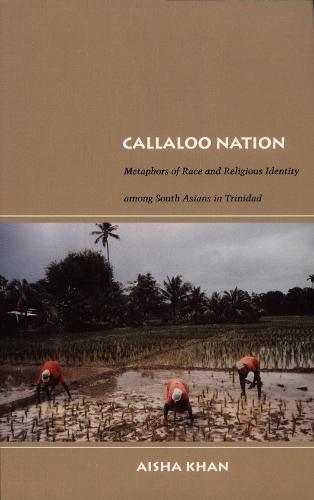 Callaloo Nation: Metaphors of Race and Religious Identity Among South Asians in Trinidad