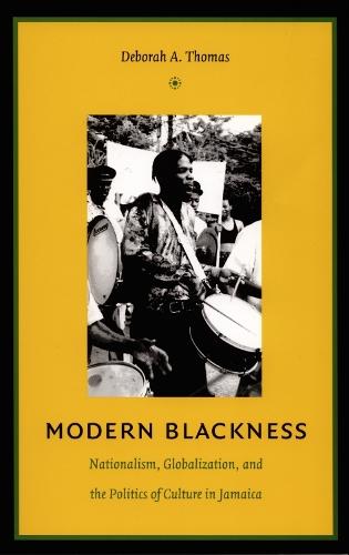 Modern Blackness: Nationalism, Globalization, and the Politics of Culture in Jamaica