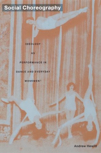 Social Choreography: Ideology As Performance in Dance and Everyday Movement