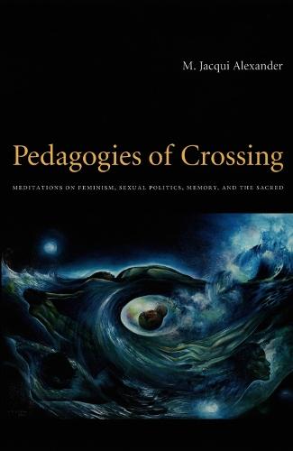 Pedagogies of Crossing: Meditations on Feminism, Sexual Politics, Memory, and the Sacred