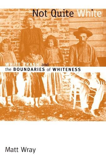 Not Quite White: White Trash and the Boundaries of Whiteness