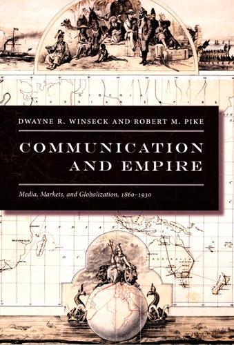 Communication and Empire: Media, Markets, and Globalization, 1860–1930