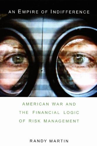 An Empire of Indifference: American War and the Financial Logic of Risk Management