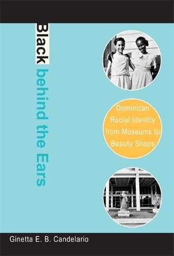 Black Behind the Ears: Dominican Racial Identity from Museums to Beauty Shops