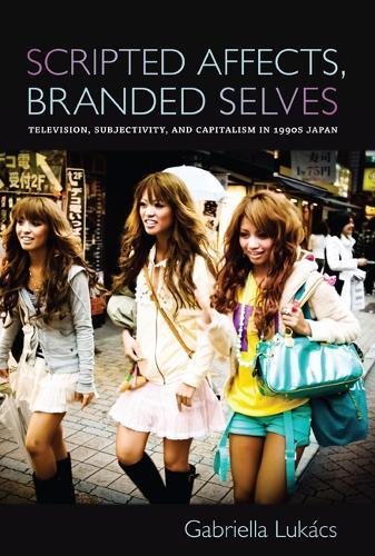Scripted Affects, Branded Selves: Television, Subjectivity, and Capitalism in 1990s Japan