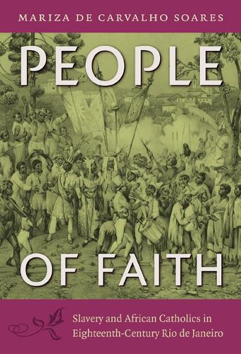 People of Faith: Slavery and African Catholics in Eighteenth-Century Rio De Janeiro