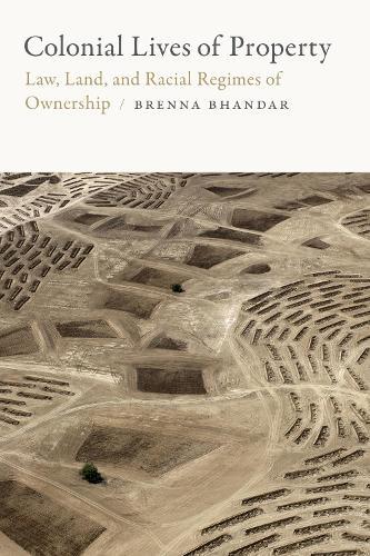 Colonial Lives of Property: Law, Land, and Racial Regimes of Ownership