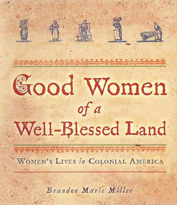 Good Women Of A Well-blessed Land: Women's Lives in Colonial America