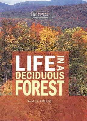 Life In A Deciduous Forest: Ecosystems in Action Series