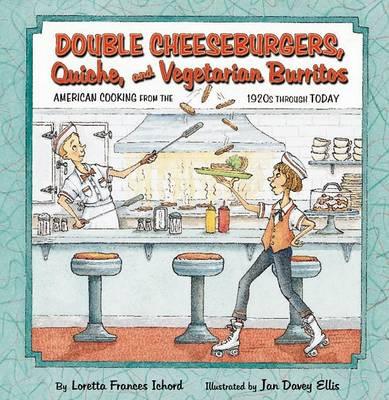 Double Cheeseburgers, Quiche, and Vegetarian Burritos: American Cooking from the 1920s Through Today