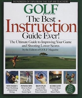 The Best Instruction Guide Ever!: The Ultimate Guide to Improving Your Game and Shooting Lower Scores
